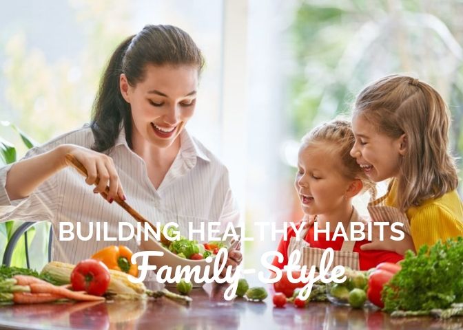 Building Healthy Habits Family-Style Blog